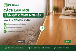 Cách làm mới sàn gỗ công nghiệp sau 5-7 năm sử dụng
