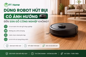 Dùng robot hút bụi có ảnh hưởng đến sàn gỗ công nghiệp không?